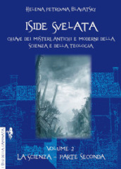 Iside svelata. Chiave dei misteri della scienza e della teologia antiche e moderne. 2: La scienza