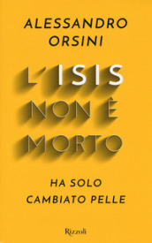 L Isis non è morto. Ha solo cambiato pelle