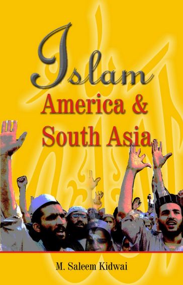 Islam, America & South Asia - M. Saleem Kidwai