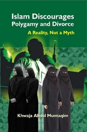 Islam Discourages Polygamy and Divorce A Reality, Not a Myth