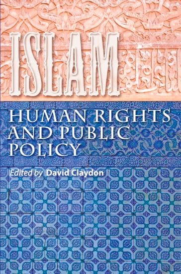 Islam, Human Rights and Public Policy - Abdullah Bahri - Daniel Pipes - David Claydon - Elizabeth Kendal - John Arnold - John Azumah - John Harrower - Kit Wiley - Mark Durie - Michael Nazir-Ali - Patrick Sookhdeo - Paul Stenhouse - Peter Day - Rosemary Sookhdeo