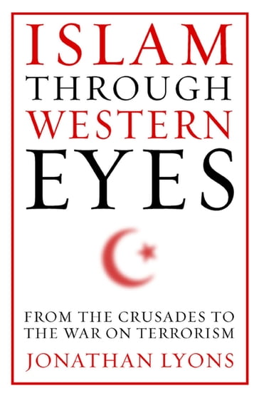 Islam Through Western Eyes - Jonathan Lyons