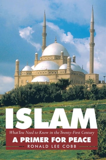 Islam, What You Need to Know in the Twenty-First Century - Ronald Lee Cobb