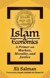 Islam and Economics: A Primer on Markets, Morality, and Justice