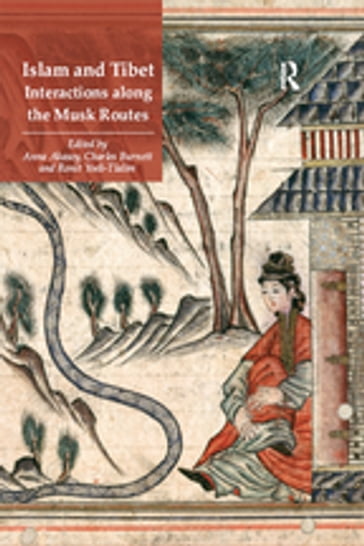 Islam and Tibet  Interactions along the Musk Routes - Anna Akasoy