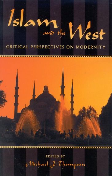 Islam and the West - Ömer Çaha - Wadood Hamad - Lauren Langman - Douglas Morris - Haroun Er-Rashid - Nissim Rejwan - Michael J. Thompson - Alexis De Tocqueville - Farzin Vahdat - Sandra Halperin