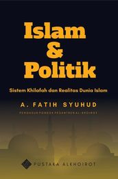 Islam dan Politik: Sistem Khilafah dan Realitas Dunia Islam