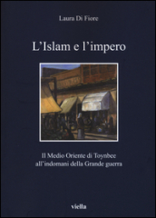 L Islam e l impero. Il Medio Oriente di Toynbee all indomani della Grande guerra