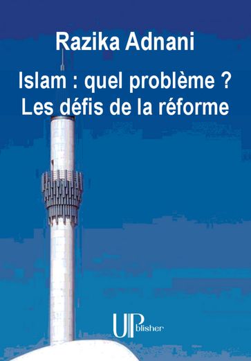 Islam : quel problème ? Les défis de la réforme - Razika Adnani
