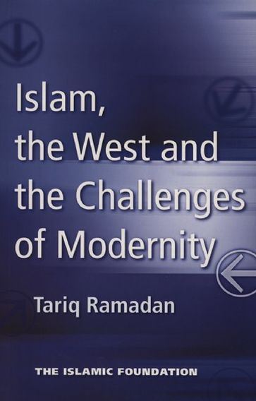 Islam, the West and the Challenges of Modernity - Tariq Ramadan