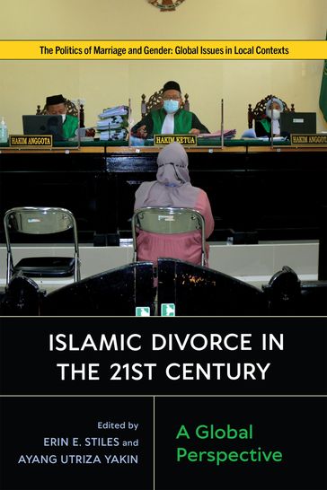 Islamic Divorce in the Twenty-First Century - Erin E. Stiles - Ayang Utriza Yakin - Giunchi Elisa - Nathalie Bernard-Maugiron - Fatima Essop - Fulera Issaka-Toure - Jean-Michel Landry - Dorothea Schulz - Souleymane Diallo - Rune Steenberg - Katherine Lemons - Nadia Hussain