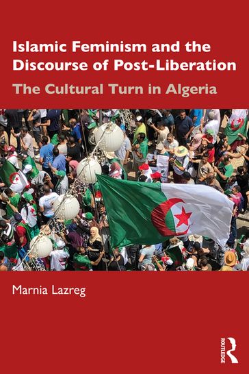 Islamic Feminism and the Discourse of Post-Liberation - Marnia Lazreg