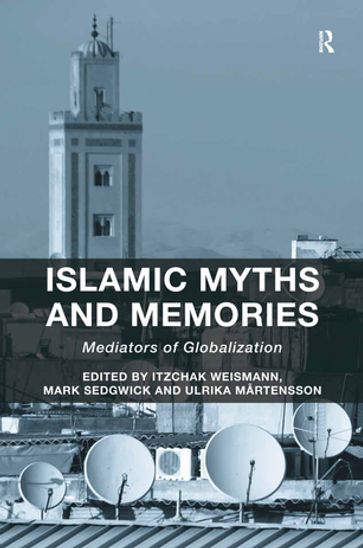 Islamic Myths and Memories - Itzchak Weismann - Mark Sedgwick