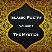 Islamic Poetry - Volume 1 - The Mystics