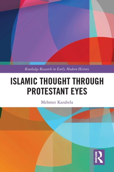 Islamic Thought Through Protestant Eyes - Mehmet Karabela