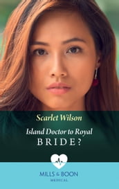 Island Doctor To Royal Bride? (Mills & Boon Medical)