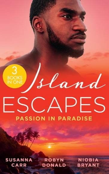 Island Escapes: Passion In Paradise: A Deal with Benefits (One Night With Consequences) / The Far Side of Paradise / Tempting the Billionaire - Susanna Carr - Robyn Donald - Niobia Bryant