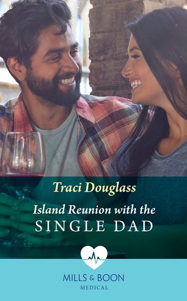 Island Reunion With The Single Dad (Mills & Boon Medical) - Traci Douglass