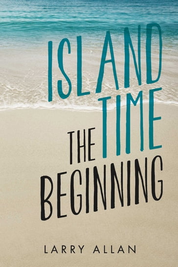 Island Time The Beginning - Larry Allan