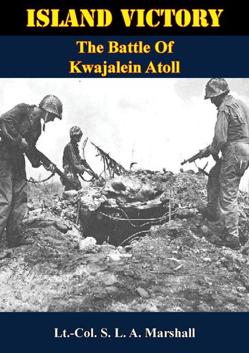 Island Victory: The Battle Of Kwajalein Atoll - Lt.-Col. Samuel L. A. Marshall