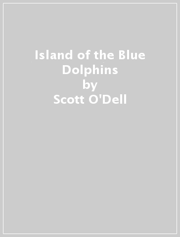 Island of the Blue Dolphins - Scott O