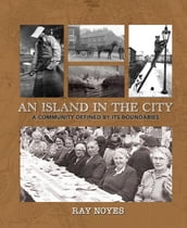 Island in the City - A Post-war Childhood in a Community Defined by its Boundaries