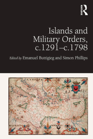 Islands and Military Orders, c.1291-c.1798 - Emanuel Buttigieg - Simon Phillips