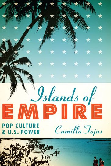 Islands of Empire - Camilla Fojas