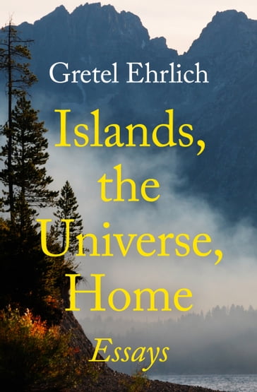 Islands, the Universe, Home - Ehrlich Gretel