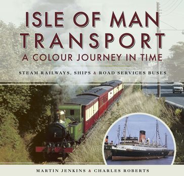 Isle of Man Transport: A Colour Journey in Time - Charles Roberts - Martin Jenkins