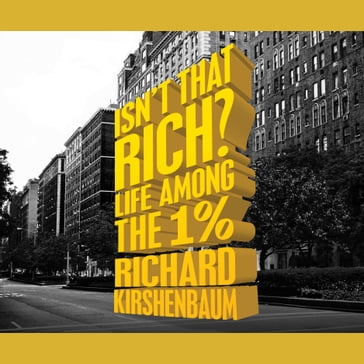 Isn't That Rich? - Richard Kirshenbaum