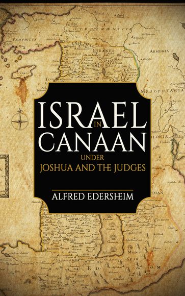 Israel in Canaan under Joshua and the Judges - Alfred Edersheim