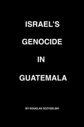 Israel s Genocide in Guatemala