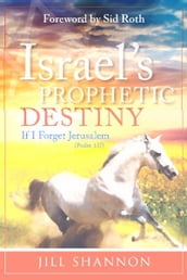 Israel s Prophetic Destiny: If I Forget Jerusalem (Psalm 137)
