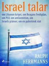 Israel talar: om Libanon-kriget, om Reagans fredsplan, om PLO, om antisemitism, om Israels gränser, om en palestinsk stat