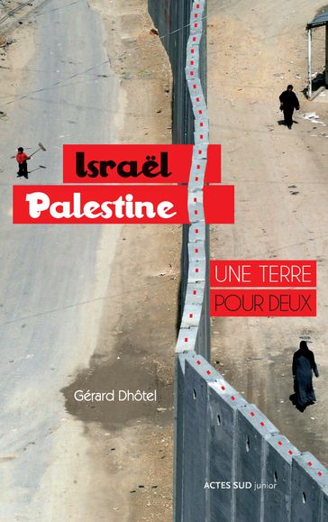Israël-Palestine : une terre pour deux - Gérard Dhotel