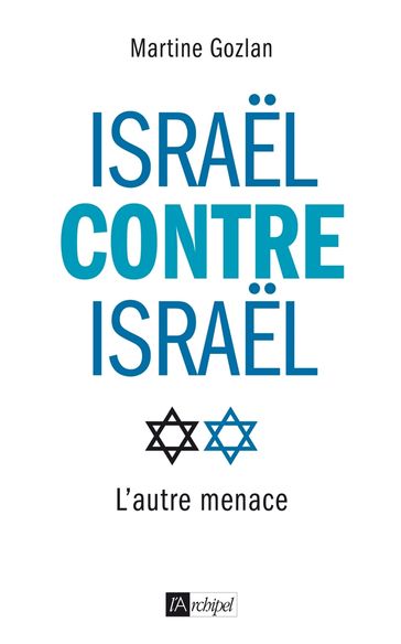 Israël contre Israël - L'autre menace - Martine Gozlan