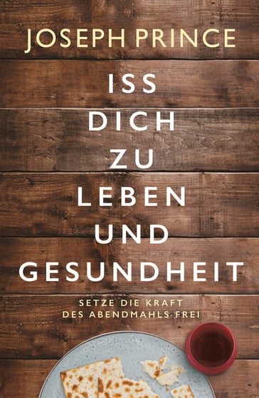 Iss dich zu Leben und Gesundheit - Joseph Prince