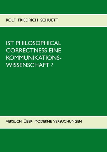 Ist Philosophical Correctness eine Kommunikationswissenschaft? - Rolf Friedrich Schuett