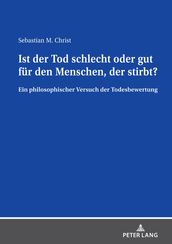 Ist der Tod schlecht oder gut fuer den Menschen, der stirbt?