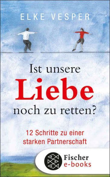 Ist unsere Liebe noch zu retten? - Elke Vesper