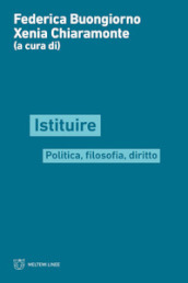 Istituire. Politica, filosofia, diritto