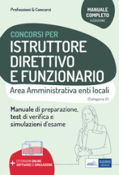 Istruttore direttivo e funzionario. Area amministrativa negli enti locali. Manuale, test di verifica e simulazioni delle prove d esame. Con espansione online. Con software di simulazione