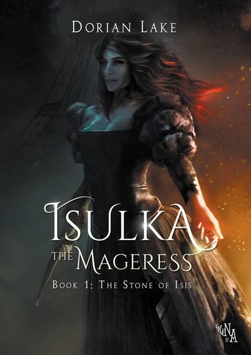 Isulka the Mageress, Book 1: The Stone of Isis - Dorian Lake