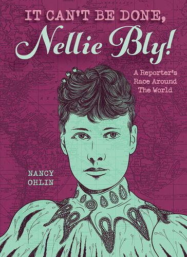 It Can't Be Done, Nellie Bly! - Nancy Ohlin