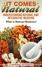 It Comes Natural: Understanding Natural and Integrative Medicine