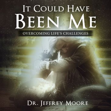 It Could Have Been Me - Dr. Jeffrey Moore