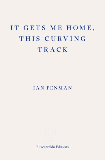 It Gets Me Home, This Curving Track - Ian Penman