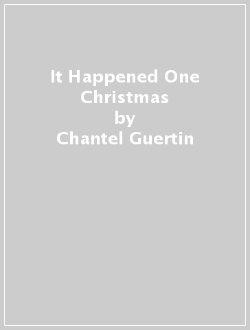 It Happened One Christmas - Chantel Guertin