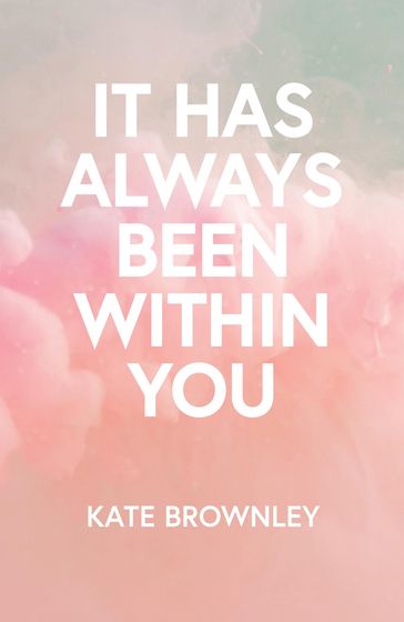 It Has Always Been Within You - Kate Brownley